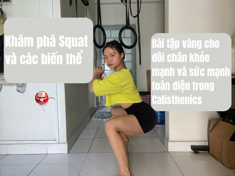 Khám phá Squat và các biến thể: Bài tập vàng cho đôi chân khỏe mạnh và sức mạnh toàn diện trong Calisthenics