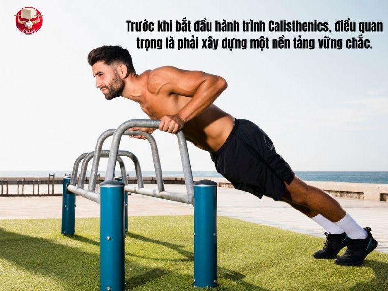 Xây dựng một nền tảng vững chắc đóng vai trò quan trọng khi bắt đầu hành trình Calisthenics