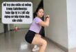 Bổ trợ cho chân và mông trong Calisthenics: Toàn tập từ A-Z để xây dựng cơ bắp khỏe đẹp, săn chắc