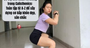 Bổ trợ cho chân và mông trong Calisthenics: Toàn tập từ A-Z để xây dựng cơ bắp khỏe đẹp, săn chắc
