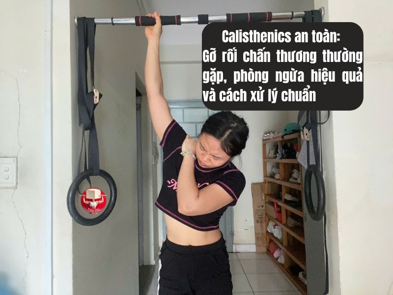 Calisthenics an toàn: Gỡ rối chấn thương thường gặp, phòng ngừa hiệu quả và cách xử lý chuẩn