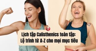 Lịch tập Calisthenics toàn tập: Lộ trình từ A-Z cho mọi mục tiêu