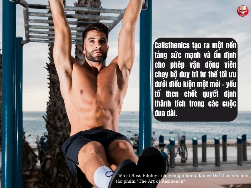 Calisthenics tạo nên sức mạnh cốt lõi và sự ổn định giúp người chạy duy trì tư thế đúng đắn ngay cả khi kiệt sức