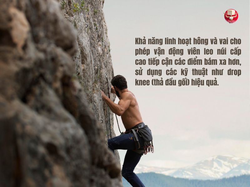 Khả năng linh hoạt hông và vai giúp vận động viên leo núi tiết kiệm năng lượng đáng kể khi thực hiện các chuyển động tương tự