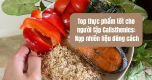 Top thực phẩm tốt cho người tập calisthenics: Nạp nhiên liệu đúng cách