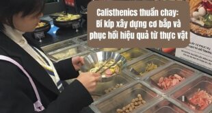 Calisthenics thuần chay: Bí kíp xây dựng cơ bắp và phục hồi hiệu quả từ thực vật