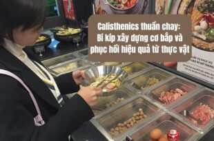 Calisthenics thuần chay: Bí kíp xây dựng cơ bắp và phục hồi hiệu quả từ thực vật